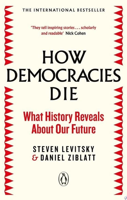 How Democracies Die - Steven Levitsky, Daniel Ziblatt