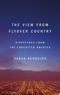 The View from Flyover Country - Sarah Kendzior