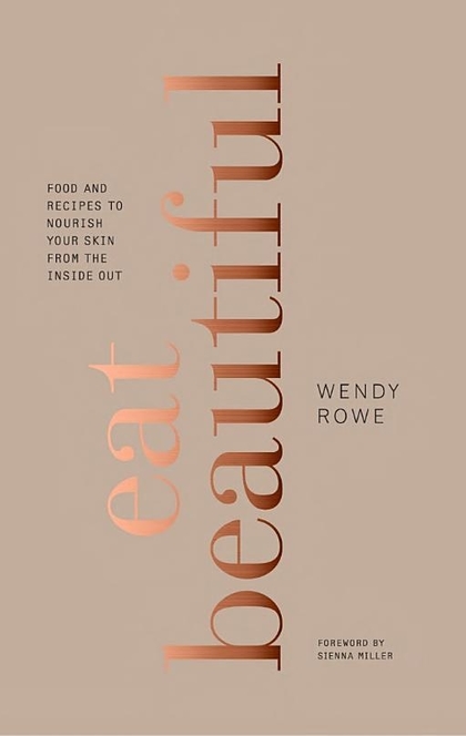 Eat Beautiful - Wendy Rowe