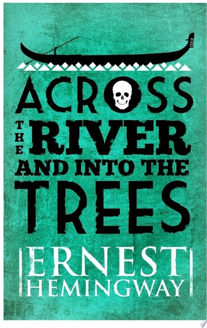 Across the River and Into the Trees - Ernest Hemingway