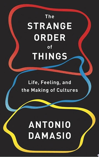 The Strange Order of Things - Antonio Damasio