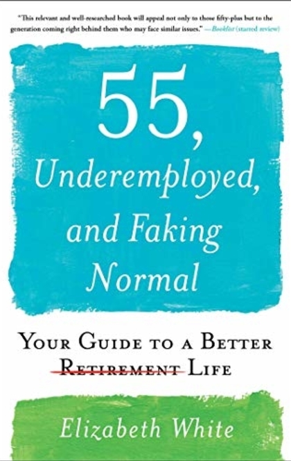 55, Underemployed, and Faking Normal - Elizabeth White