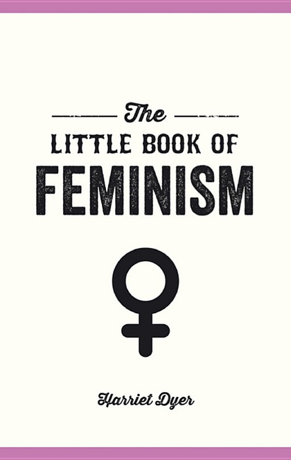 The Little Book of Feminism - Harriet Dyer