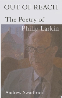 Out of Reach: The Poetry of Philip Larkin - Andrew Swarbrick