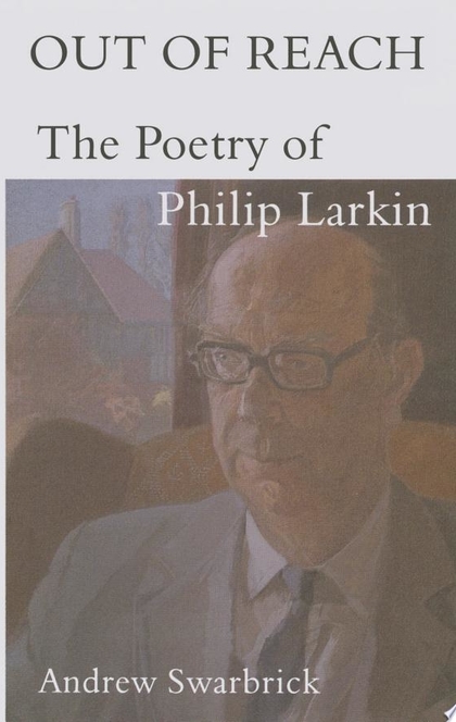 Out of Reach: The Poetry of Philip Larkin - Andrew Swarbrick