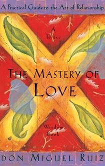The Mastery of Love - Don Miguel Ruiz, Janet Mills