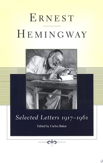 Ernest Hemingway Selected Letters 1917-1961 - Ernest Hemingway