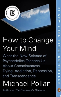 How to Change Your Mind - Michael Pollan