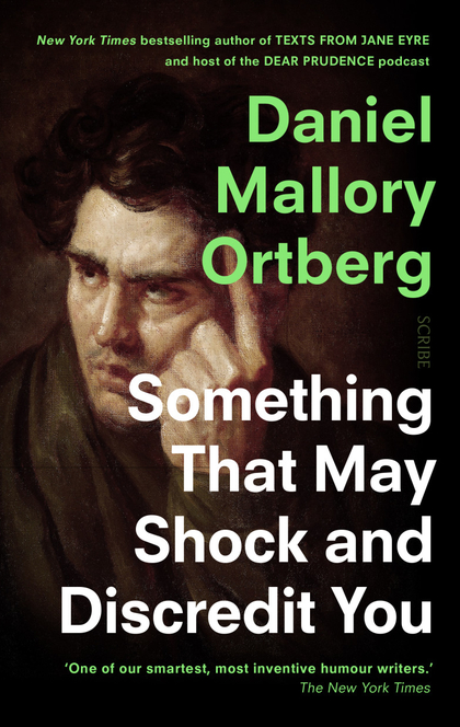 Something That May Shock and Discredit You - Daniel Mallory Ortberg