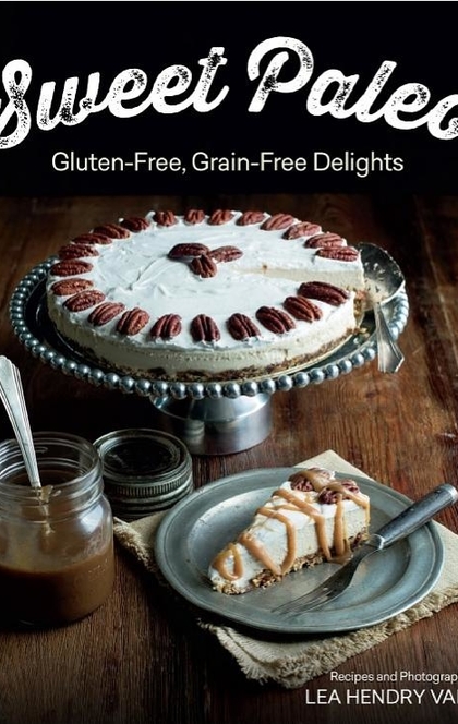 Sweet Paleo: Gluten-Free, Grain-Free Delights - Lea Valle