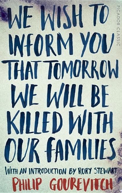 We Wish to Inform You That Tomorrow We Will Be Killed With Our Families - Philip Gourevitch