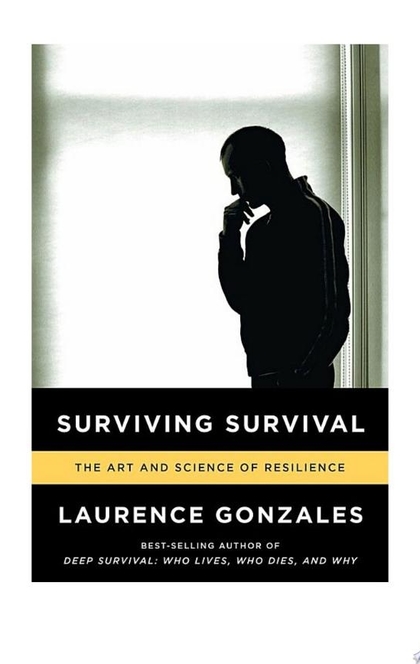 Surviving Survival: The Art and Science of Resilience - Laurence Gonzales