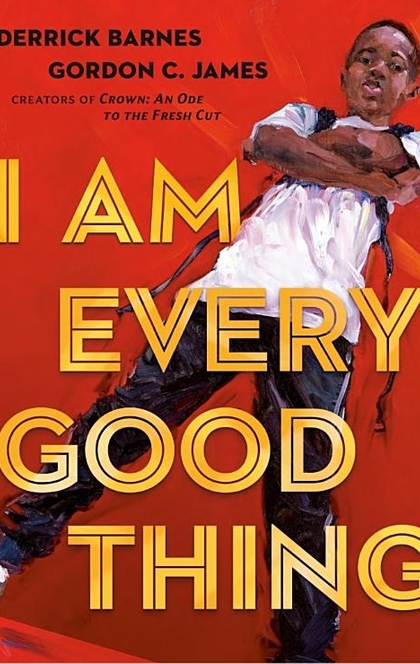 I Am Every Good Thing - Derrick Barnes