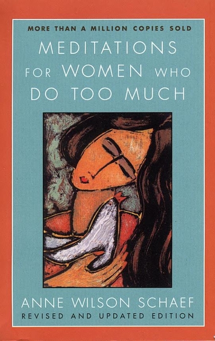 Meditations for Women Who Do Too Much - Revised Edition - Anne Wilson Schaef