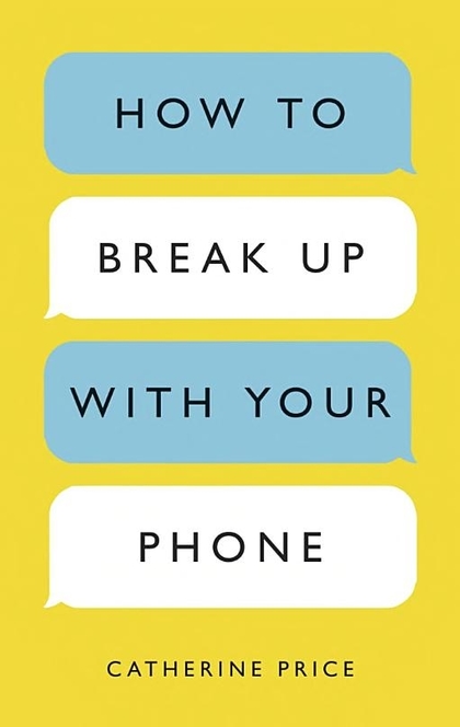 How to Break Up with Your Phone - Catherine Price
