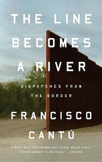 The Line Becomes a River - Francisco Cantú