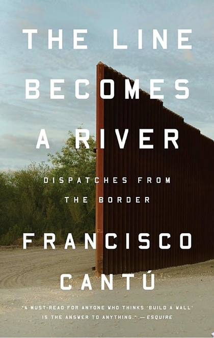 The Line Becomes a River - Francisco Cantú