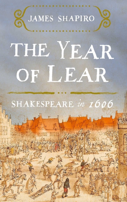 The Year of Lear - James Shapiro