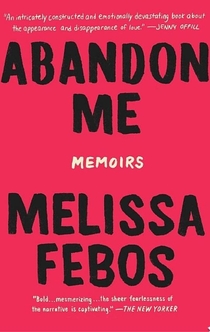 Abandon Me - Melissa Febos