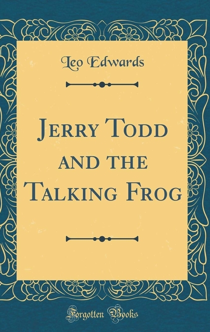 Jerry Todd and the Talking Frog - Leo Edwards