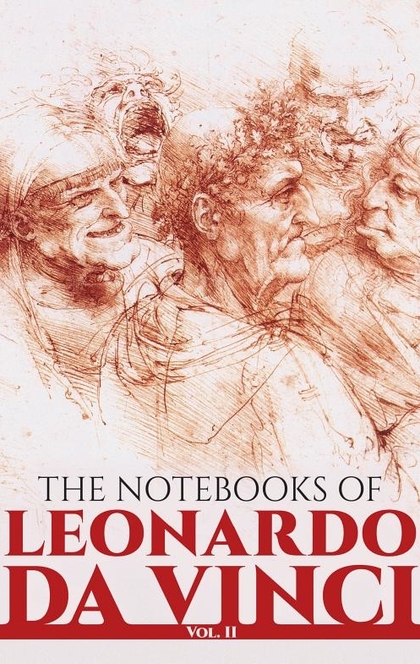 The Notebooks of Leonardo Da Vinci - Leonardo (da Vinci), Jean Paul Richter