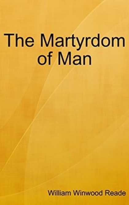The Martyrdom of Man - William Winwood Reade