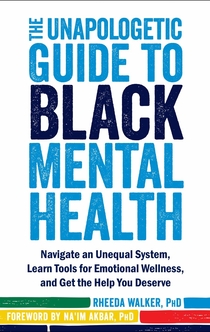 The Unapologetic Guide to Black Mental Health - Rheeda Walker