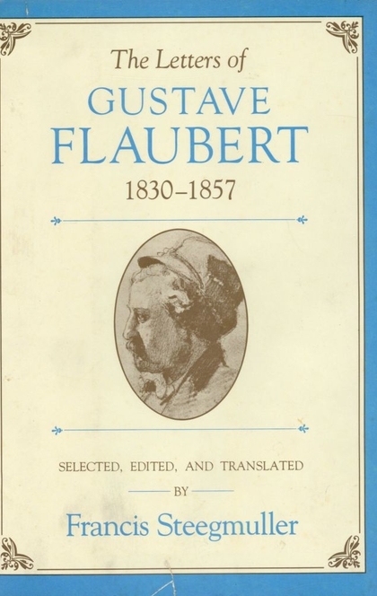 The Letters of Gustave Flaubert: 1830-1857 - Gustave Flaubert