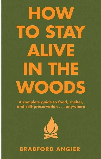How to Stay Alive in the Woods - Bradford Angier
