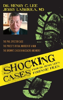 Shocking Cases from Dr. Henry Lee's Forensic Files - Henry C. Lee, Jerry Labriola