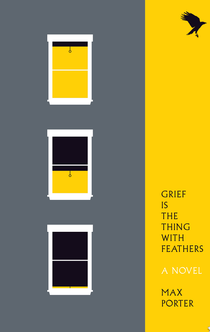Grief Is the Thing with Feathers - Max Porter