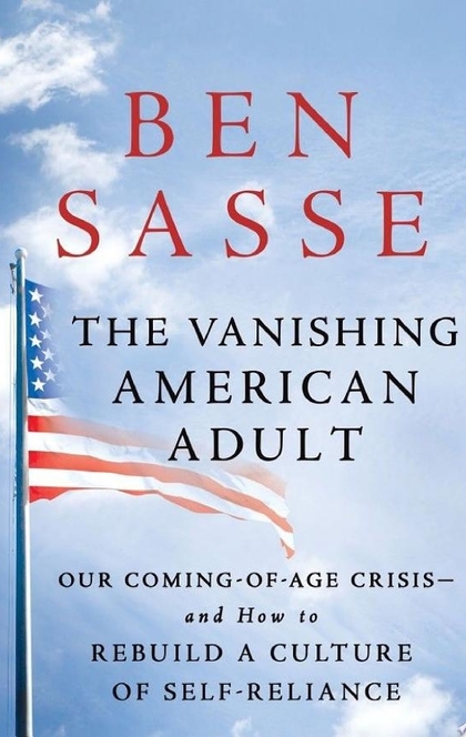 The Vanishing American Adult - Ben Sasse