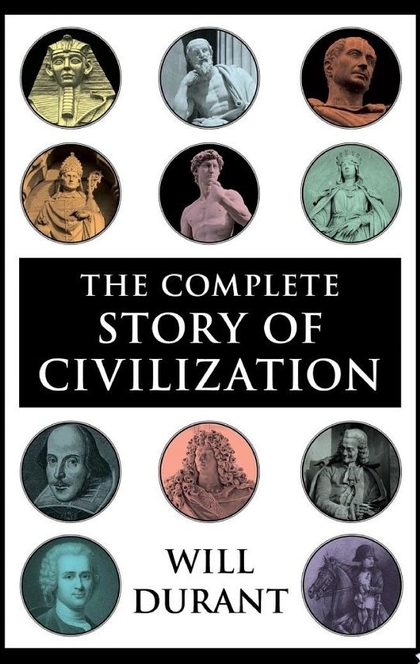 The Complete Story of Civilization - Will Durant