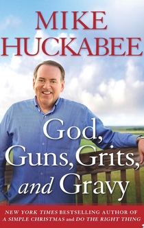 God, Guns, Grits, and Gravy - Mike Huckabee