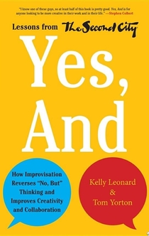 Yes, And - Kelly Leonard, Tom Yorton