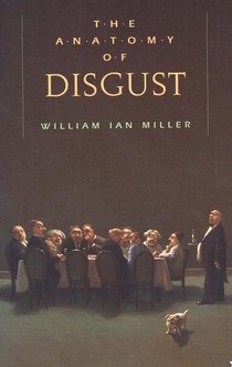 The Anatomy of Disgust - William Ian MILLER, William Ian Miller