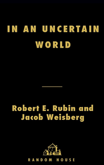 In an Uncertain World - Robert Rubin