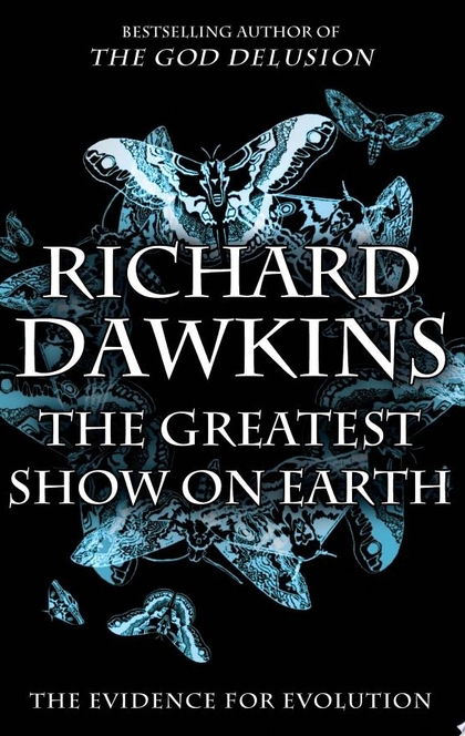 The Greatest Show on Earth - Richard Dawkins, Charles Simonyi Professor of the Public Understanding of Science Richard Dawkins