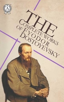 Collected Works of Fyodor Dostoyevsky - Fyodor Dostoevsky