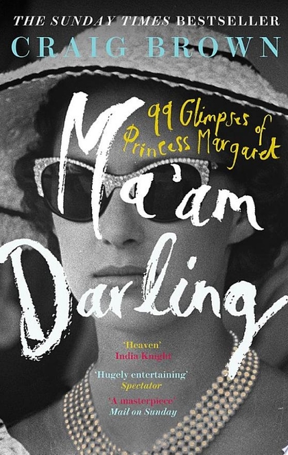 Ma’am Darling: 99 Glimpses of Princess Margaret - Craig Brown