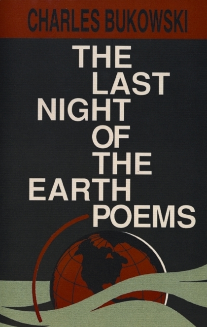 The Last Night of the Earth Poems - Charles Bukowski