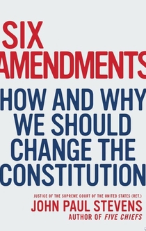 Six Amendments - John Paul Stevens