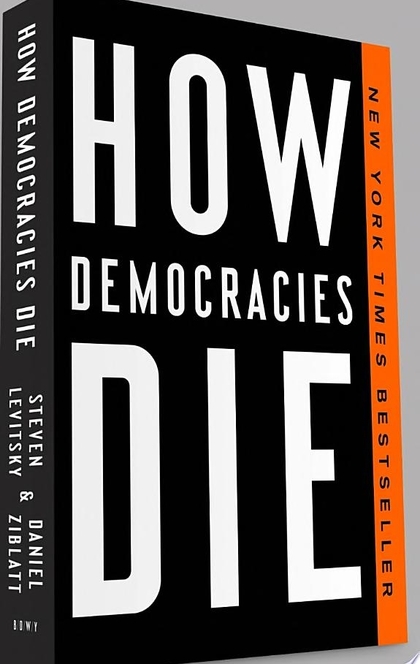 How Democracies Die - Steven Levitsky, Daniel Ziblatt