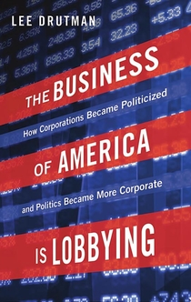 The Business of America is Lobbying - Lee Drutman