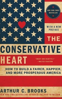 The Conservative Heart - Arthur C. Brooks