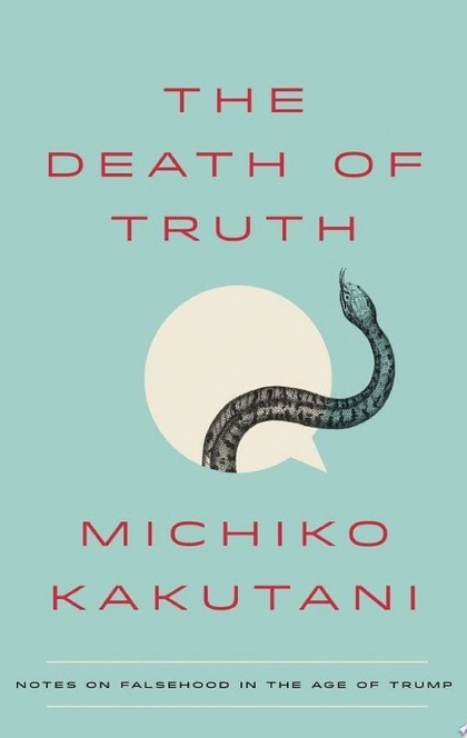 The Death of Truth - Michiko Kakutani