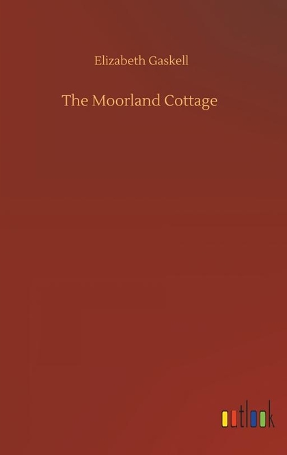 The Moorland Cottage - Elizabeth Gaskell