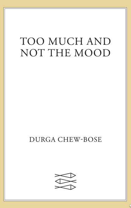 Too Much and Not the Mood - Durga Chew-Bose