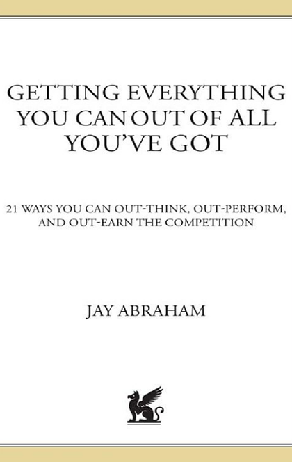 Getting Everything You Can Out of All You've Got - Jay Abraham