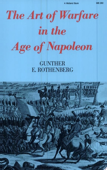 The Art of Warfare in the Age of Napoleon - Gunther E. Rothenberg
